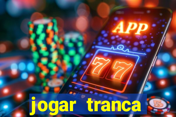 jogar tranca valendo dinheiro